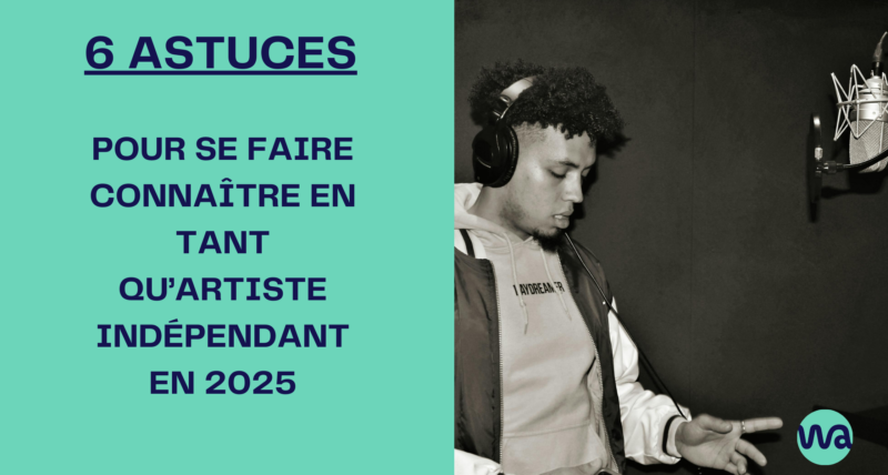 6 astuces pour se faire connaître en tant qu'artiste indépendant en 2025