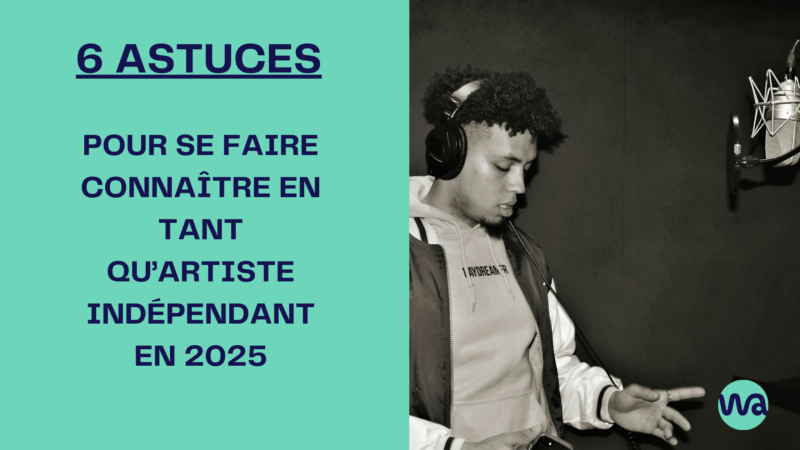 6 astuces pour se faire connaître en tant qu'artiste indépendant en 2025